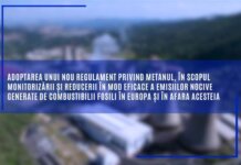 Adoptarea unui nou regulament privind metanul, în scopul monitorizării și reducerii în mod eficace a emisiilor nocive generate de combustibilii fosili în Europa și în afara acesteia.